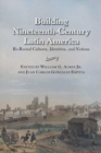 Building Nineteenth-Century Latin America : Re-Rooted Cultures, Identities, and Nations - eBook