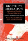 Bioethics Mediation : A Guide to Shaping Shared Solutions - Book