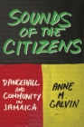 Sounds of the Citizens : Dancehall and Community in Jamaica - eBook