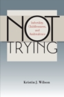 Not Trying : Infertility, Childlessness, and Ambivalence - Book