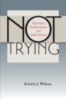 Not Trying : Infertility, Childlessness, and Ambivalence - eBook