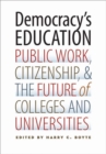 Democracy's Education : Public Work, Citizenship, and the Future of Colleges and Universities - eBook