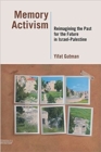 Memory Activism : Reimagining the Past for the Future in Israel-Palestine - eBook
