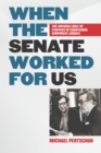 When the Senate Worked for Us : The Invisible Role of Staffers in Countering Corporate Lobbies - Book