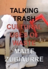 Talking Trash : Cultural Uses of Waste - Book