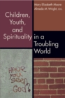 Children, Youth, and Spirituality in a Troubling World - eBook