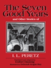 The Seven Good Years : And Other Stories of I. L. Peretz - Book
