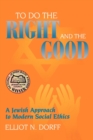 To Do the Right and the Good : A Jewish Approach to Modern Social Ethics - Book