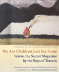 We Are Children Just the Same : Vedem, the Secret Magazine by the Boys of Terezin - Book
