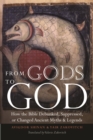 From Gods to God : How the Bible Debunked, Suppressed, or Changed Ancient Myths and Legends - eBook