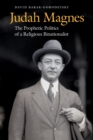 Judah Magnes : The Prophetic Politics of a Religious Binationalist - Book