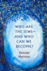 Who Are the Jews—And Who Can We Become? - Book