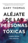 Alejate de las personas toxicas : Cuando dejar una amistad - eBook