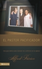 El Pastor Pacificador : Una Guia Biblica Para Resolver Los Conflictos En La Iglesia - Book