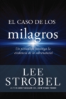 El caso de los milagros : Un periodista investiga la evidencia de lo sobrenatural - eBook