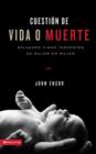 Cuestion de Vida O Muerte : Al Rescate de las Vidas Inocentes: Casa Por Casa, Mujer Por Mujer - Book