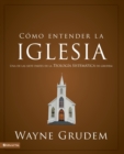 Como entender la iglesia : Una de las siete partes de la teologia sistematica de Grudem - Book
