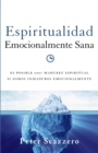 Espiritualidad emocionalmente sana : Es imposible tener madurez espiritual si somos inmaduros emocionalmente - eBook