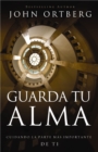 Guarda tu alma : Cuidando la parte mas importante de ti - eBook