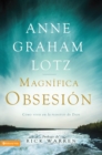 Una magnifica obsesion : Como vivir en la plenitud de Dios - eBook