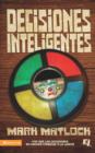 Decisiones Inteligentes : Por que las decisiones no pueden tomarse a la ligera - eBook