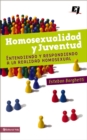 Homosexualidad y juventud : Entendiendo y respondiendo a la realidad homosexual - eBook