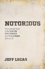Notorious : An Integrated Study of the Rogues, Scoundrels, and Scallywags of Scripture - Book