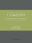1 Timothy: A Strong Man Is Courageous : A 30-Day Devotional - Book