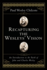 Recapturing the Wesleys' Vision : An Introduction to the Faith of John and Charles Wesley - Book
