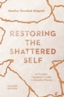 Restoring the Shattered Self – A Christian Counselor`s Guide to Complex Trauma - Book