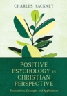 Positive Psychology in Christian Perspective – Foundations, Concepts, and Applications - Book