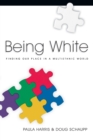 Being White : Finding Our Place in a Multiethnic World - Book