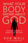 What Your Body Knows About God - How We Are Designed to Connect, Serve and Thrive - Book
