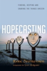 Hopecasting : Finding, Keeping and Sharing the Things Unseen - Book