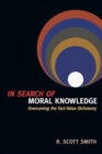 In Search of Moral Knowledge : Overcoming the Fact-Value Dichotomy - Book