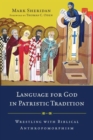 Language for God in Patristic Tradition : Wrestling with Biblical Anthropomorphism - Book