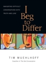 I Beg to Differ – Navigating Difficult Conversations with Truth and Love - Book