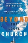 Beyond the Local Church – How Apostolic Movements Can Change the World - Book