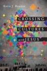 Crossing Cultures with Jesus - Sharing Good News with Sensitivity and Grace - Book