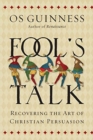 Fool`s Talk - Recovering the Art of Christian Persuasion - Book