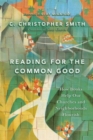 Reading for the Common Good : How Books Help Our Churches and Neighborhoods Flourish - Book