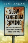 Slow Kingdom Coming – Practices for Doing Justice, Loving Mercy and Walking Humbly in the World - Book