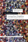 The Dangerous Act of Loving Your Neighbor - Seeing Others Through the Eyes of Jesus - Book