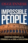 Impossible People - Christian Courage and the Struggle for the Soul of Civilization - Book
