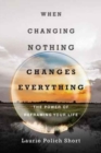 When Changing Nothing Changes Everything – The Power of Reframing Your Life - Book