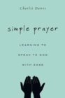 Simple Prayer – Learning to Speak to God with Ease - Book