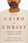 From Cairo to Christ - How One Muslim`s Faith Journey Shows the Way for Others - Book