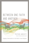 Between One Faith and Another - Engaging Conversations on the World`s Great Religions - Book