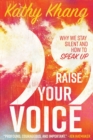 Raise Your Voice - Why We Stay Silent and How to Speak Up - Book