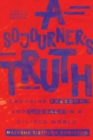 A Sojourner`s Truth - Choosing Freedom and Courage in a Divided World - Book